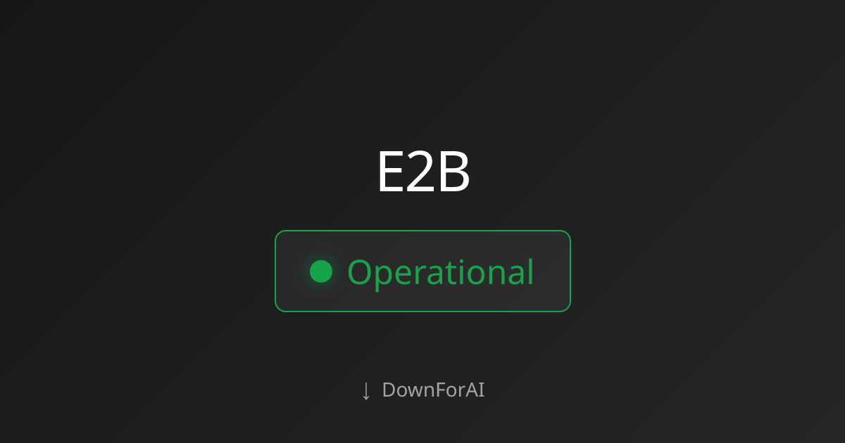 Is E2B Down Today? Live Status & Outages 2026